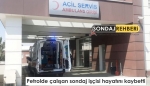 Petrolde çalışan sondaj işçisi hayatını kaybetti