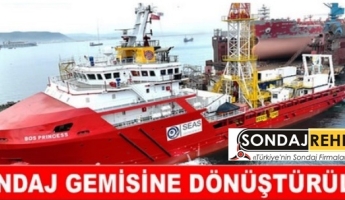 Jeoteknik Sondaj Gemisine dönüşüm tamamlandı